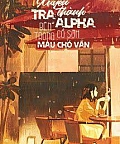 Xuyên Thành Tra A Bên Trong Cổ Sớm Máu Chó Văn