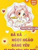 Bà Xã Ngọt Ngào Đáng Yêu: Lệ Thiếu Sủng Tận Trời