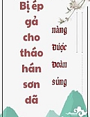 Bị Ép Gả Cho Tháo Hán Sơn Dã Nàng Được Đoàn Sủng