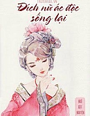 Đích Nữ Ác Độc Sống Lại