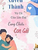 Xuyên Thành Vợ Cũ Của Lão Đại Cưng Chiều Con Gái