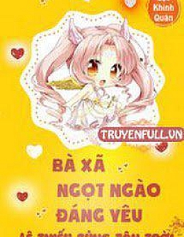 Bà Xã Ngọt Ngào Đáng Yêu: Lệ Thiếu Sủng Tận Trời