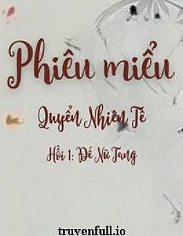 Phiêu Miểu 5 - Quyển Nhiên Tê