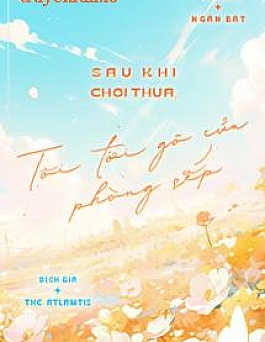 Sau Khi Chơi Thua, Tôi Tới Gõ Cửa Phòng Sếp