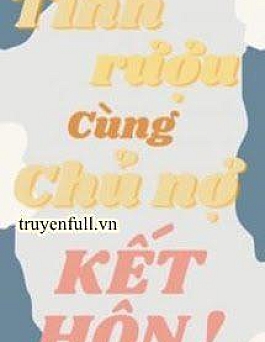 Sau Khi Tỉnh Rượu Cùng Chủ Nợ Kết Hôn